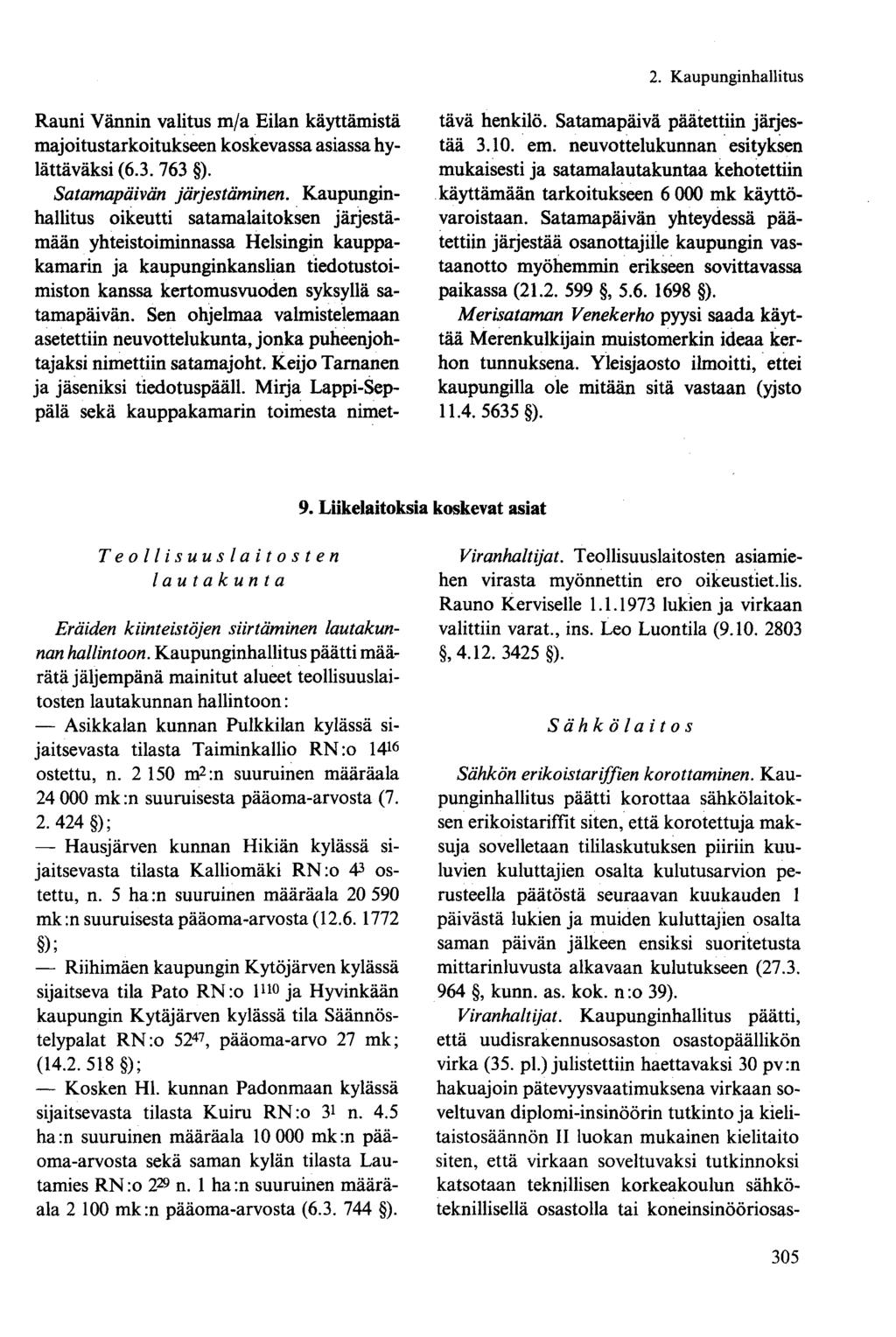 Rauni Vännin valitus m/a Eilan käyttämistä majoitustarkoitukseen koskevassa asiassa hylättäväksi (6.3. 763 ). Satamapäivän järjestäminen.