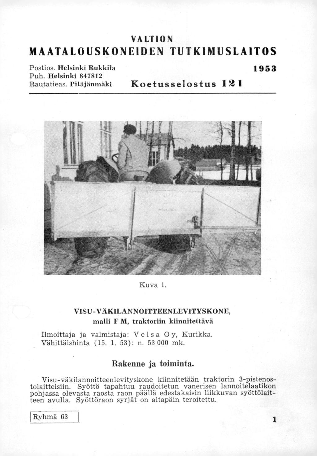 VALTION MAATALOUSKONEIDEN TUTKIMUSLAITOS Postios. Helsinki Rukkila 1953 Puh. Helsinki 847812 Rautatieas. Pitäjänmäki Koetusselostus 12 1 Kuva 1.