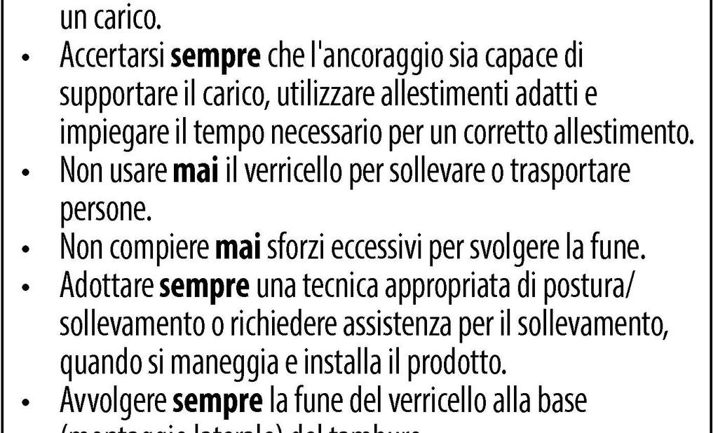 Rimuovere sempre oggetti od ostacoli che potrebbero interferire con l uso del verricello in condizioni di sicurezza.