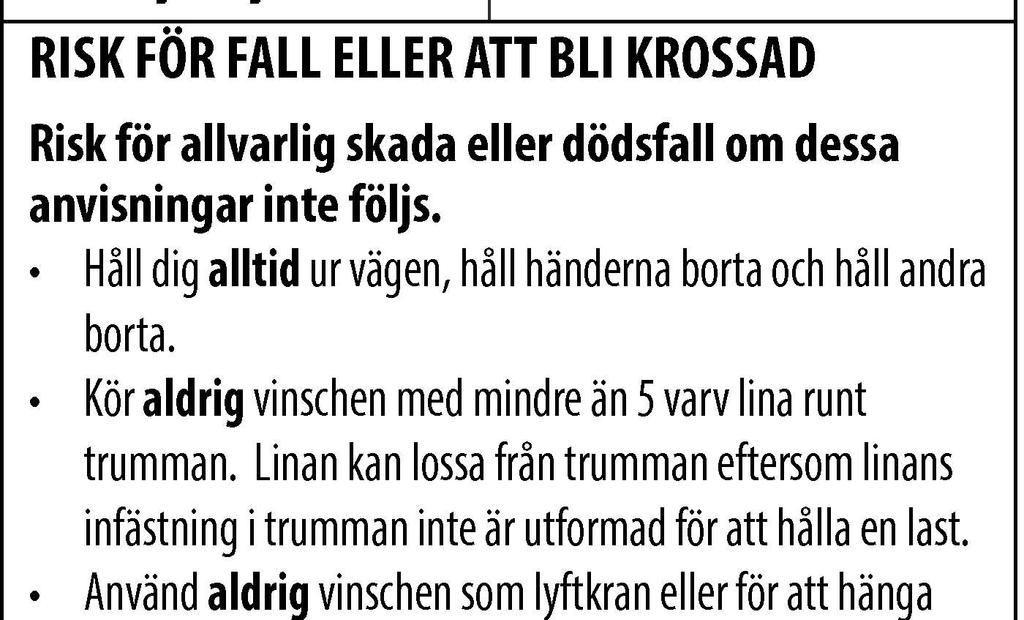 Se alltid till att den utvalda förankringen klarar belastningen och att stroppen eller kedjan inte kan glida.