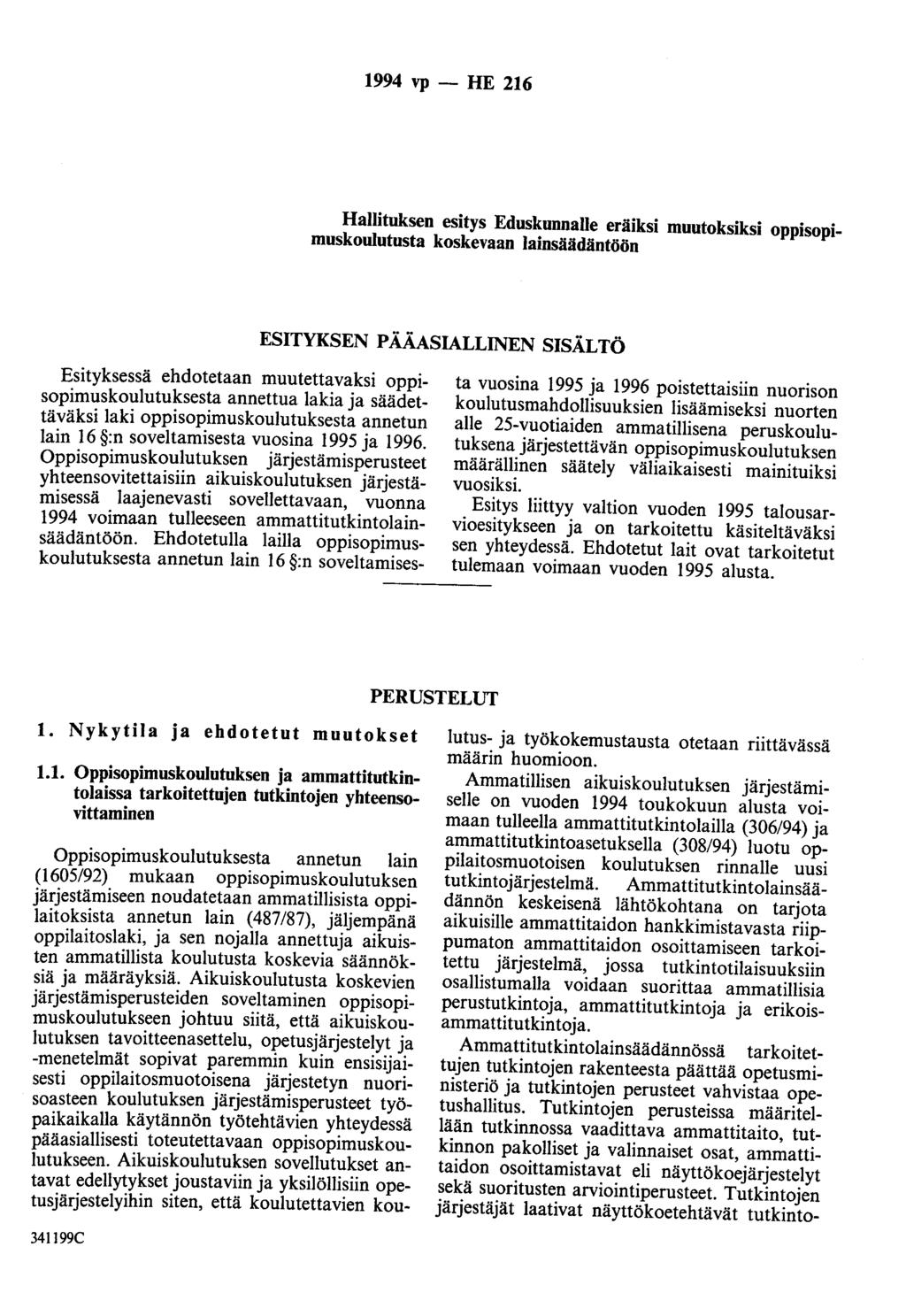 1994 vp- HE 216 Hallituksen esitys Eduskunnalle eräiksi muutoksiksi oppisopimuskoulutusta koskevaan lainsäädäntöön ESITYKSEN PÄÄASIALLINEN SISÄLTÖ Esityksessä ehdotetaan muutettavaksi