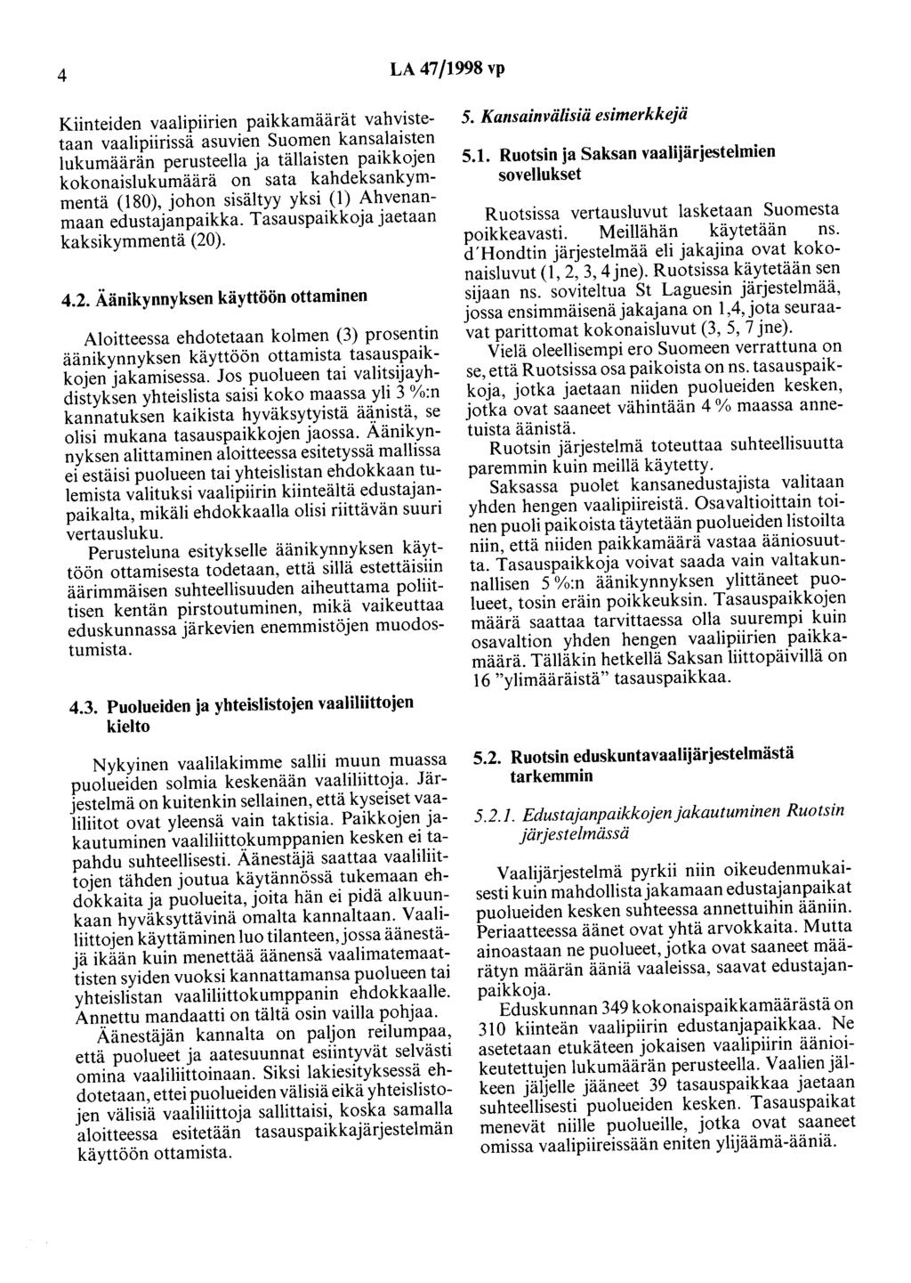 4 LA 47/1998 vp Kiinteiden vaalipiirien paikkamäärät vahvistetaan vaalipiirissä asuvien Suomen kansalaisten lukumäärän perusteella ja tällaisten paikkojen kokonaislukumäärä on sata kahdeksankymmentä