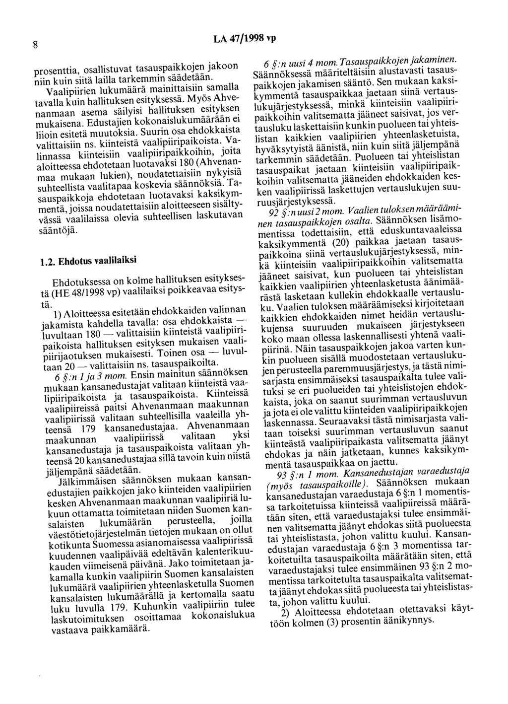 8 LA 47/1998 vp prosenttia, osallistuvat tasauspaikkojen jakoon niin kuin siitä lailla tarkemmin säädetään. Vaalipiirien lukumäärä mainittaisiin samalla tavalla kuin hallituksen esityksessä.