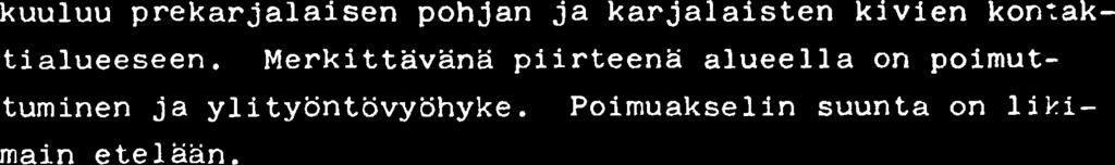 Q 0 K MALMlNETSlNTLi Tuul a Saastamoi nen/lah 27.10.1981 l(9) YLEISTA Kartoituksen alue on karttalehden 4312 07D itapuoli. ALue kuuluu prekarjalaisen pohjan ja karjalaisten kivien konraktialueeseen.