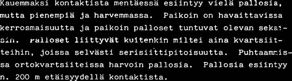 J. Pekkarinen on kuvannat vastaavia (?) kivia vaitoskirjassaan ja han on pitanyt niita konglomeraatteina. Pallosien on esitetty olevan kvartsia, juonikvartsia ja prekarjalaista kvartsiittia.