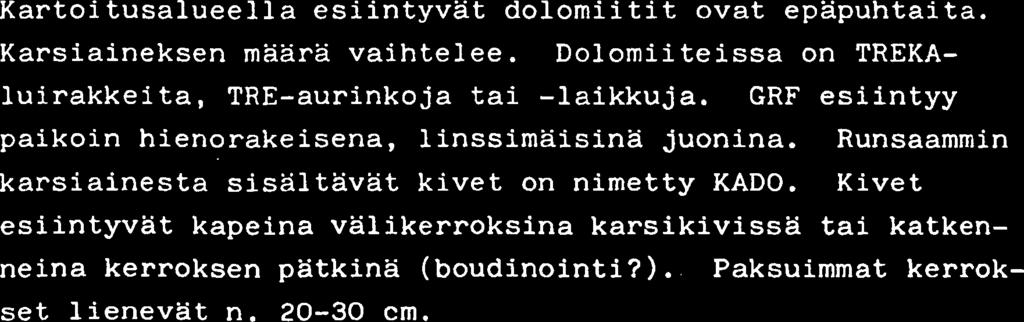 1.3. DIKA u 2.2. KADO, DO DIKA sisaltaa erittain karkearakeista, kiteista diopsidia. DI-kiteet saattavat olla jopa 0.5 m pitkia. Valimassa on KV-rikasta. Lisaksi siina on TRE, 'SV, -GRF.