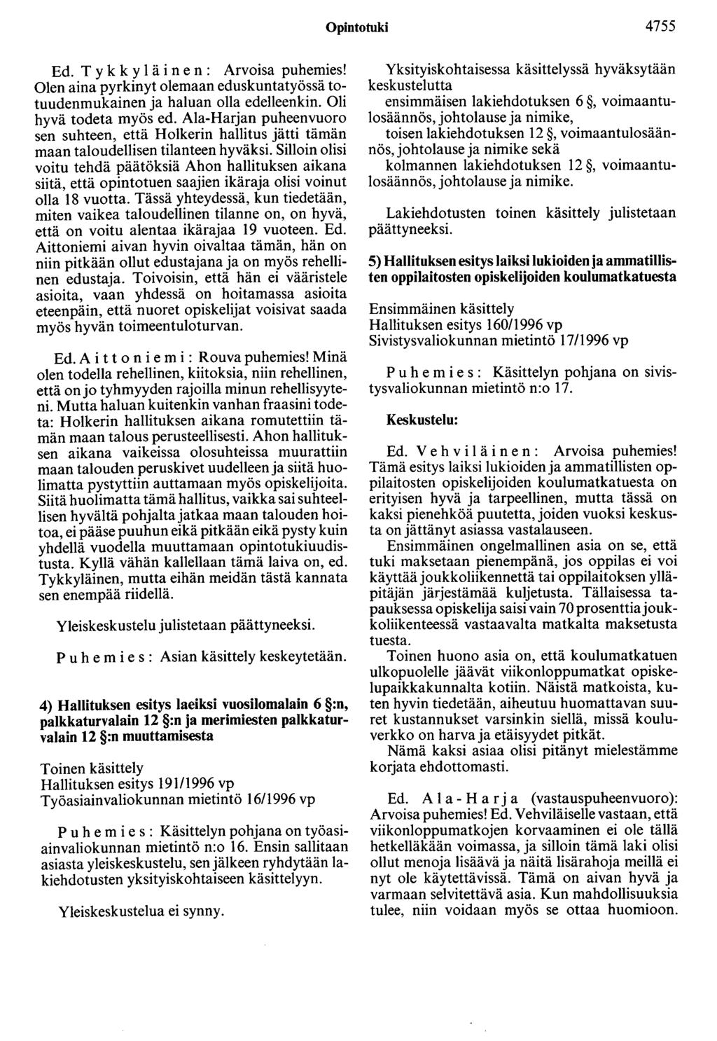 Opintotuki 4755 Ed. T y k k y 1 ä i n e n : Arvoisa puhemies! Olen aina pyrkinyt olemaan eduskuntatyössä totuudenmukainen ja haluan olla edelleenkin. Oli hyvä todeta myös ed.