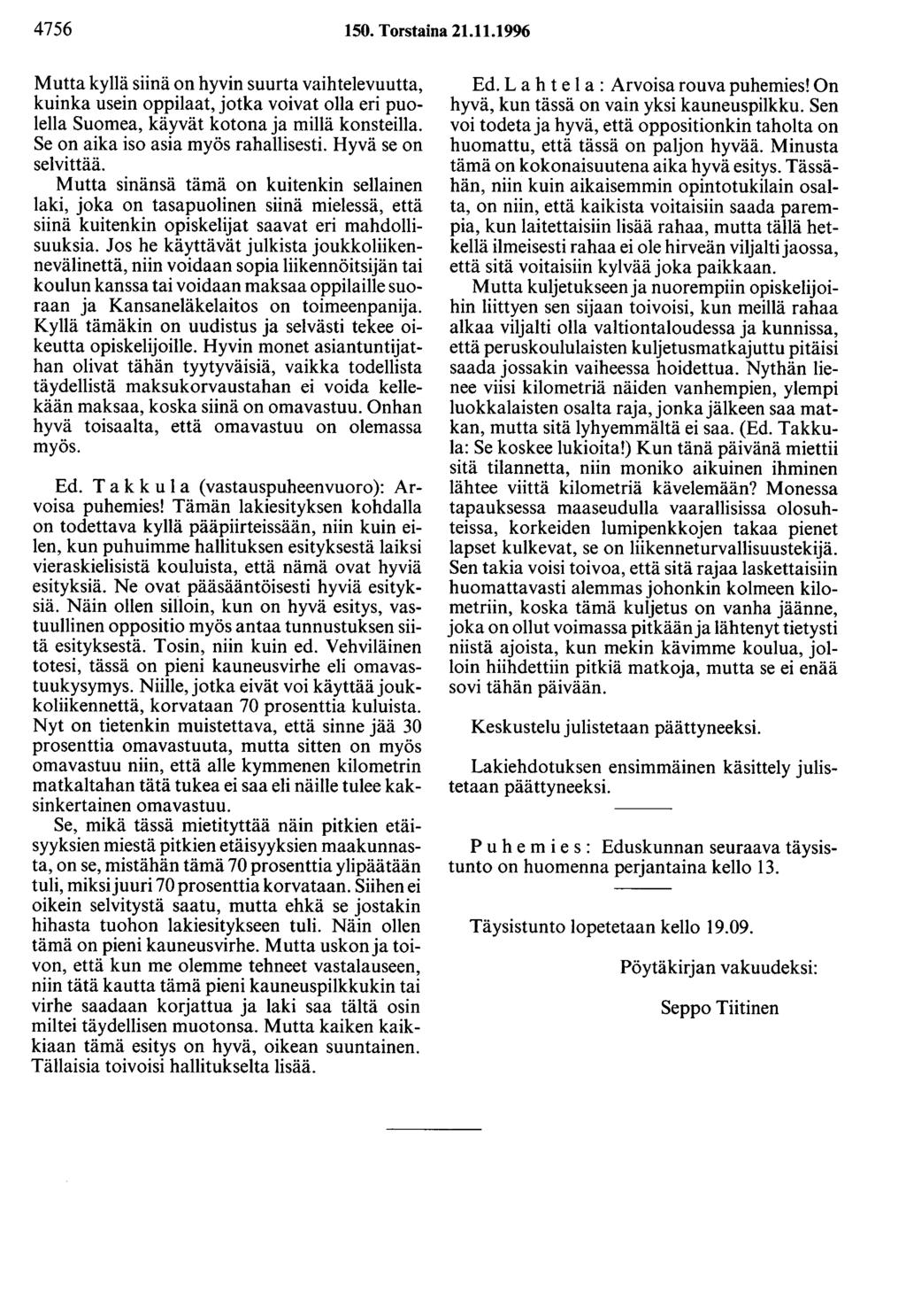 4756 150. Torstaina 21.11.1996 Mutta kyllä siinä on hyvin suurta vaihtelevuutta, kuinka usein oppilaat, jotka voivat olla eri puolella Suomea, käyvät kotona ja millä konsteilla.