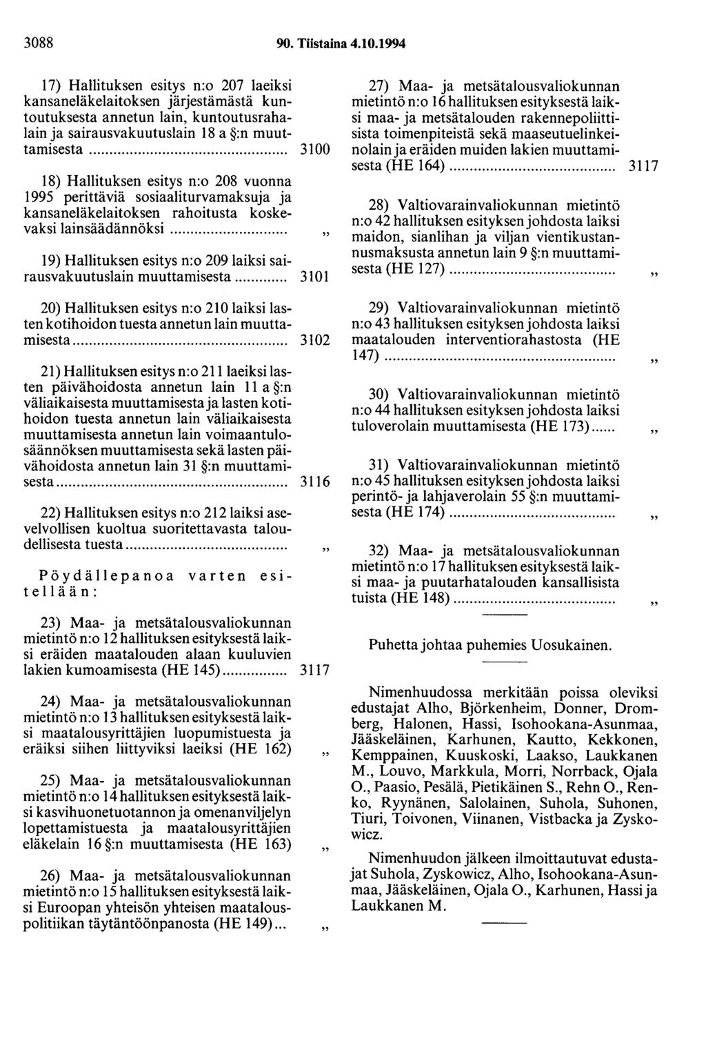 3088 90. Tiistaina 4.10.1994 17) Hallituksen esitys n:o 207 laeiksi kansaneläkelaitoksen järjestämästä kuntoutuksesta annetun lain, kuntoutusrahalain ja sairausvakuutuslain 18 a :n muuttamisesta.