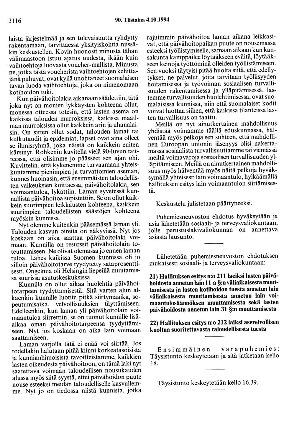 3116 90. Tiistaina 4.10.1994 laista järjestelmää ja sen tulevaisuutta ryhdytty rakentamaan, tarvittaessa yksityiskohtia niissäkin keskustellen.