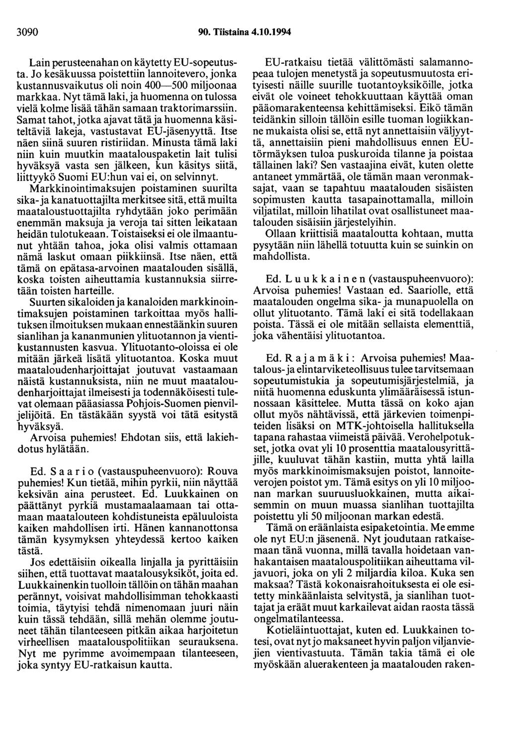 3090 90. Tiistaina 4.10.1994 Lainperusteenahanon käytetty ED-sopeutusta. Jo kesäkuussa poistettiin lannoitevero, jonka kustannusvaikutus oli noin 400-500 miljoonaa markkaa.