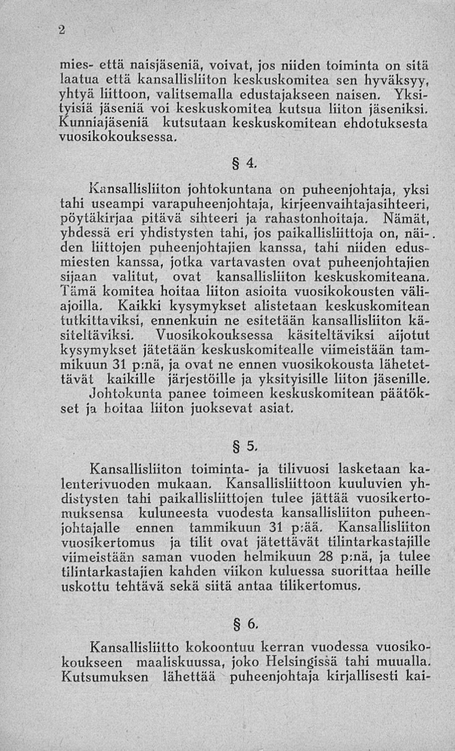 mies- että naisjäseniä, voivat, jos niiden toiminta on sitä laatua että kansallisliiton keskuskomitea sen hyväksyy, yhtyä liittoon, valitsemalla edustajakseen naisen.