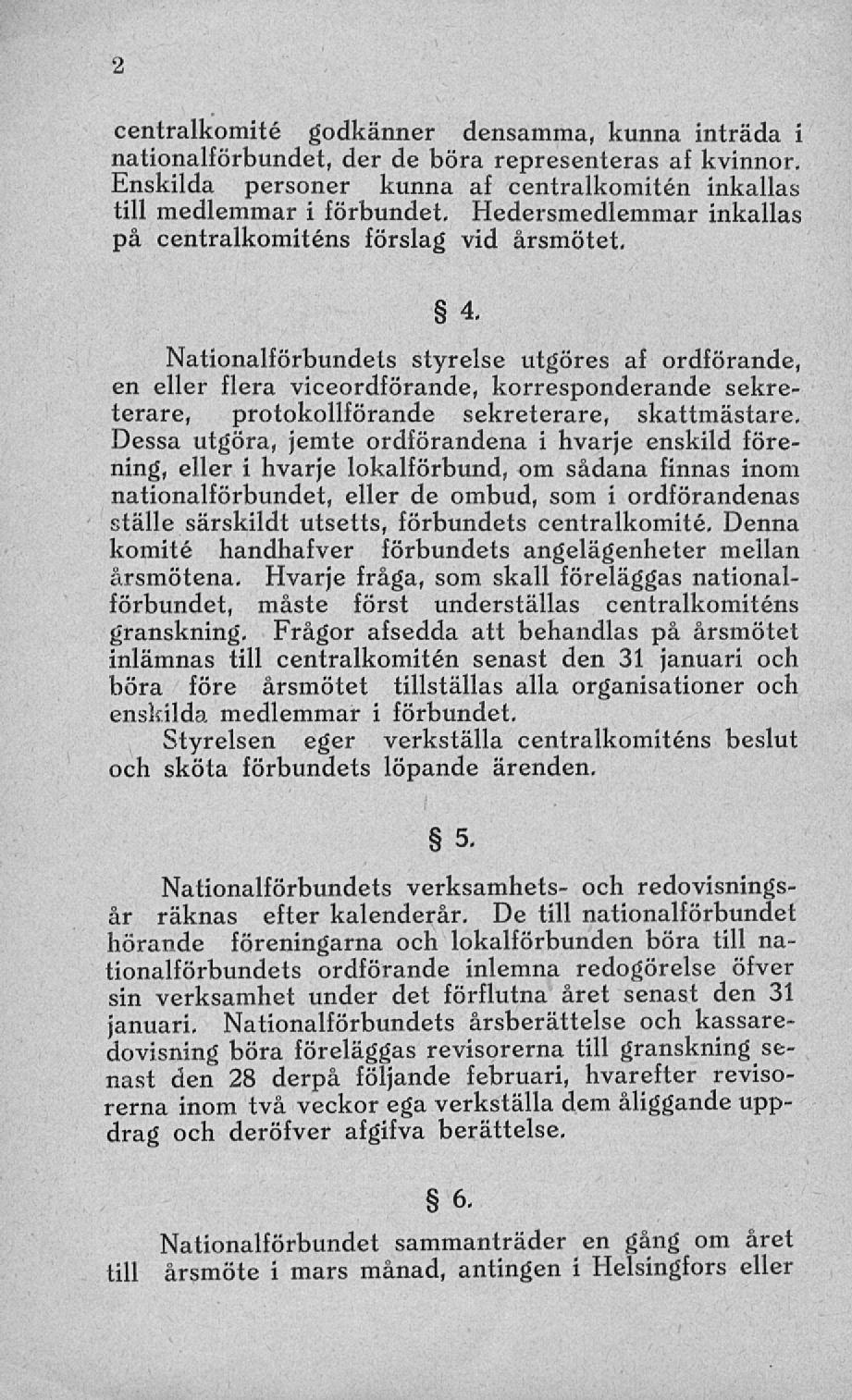 centralkomité godkänner densamma, kunna inträda i nationalförbundet, der de böra representeras af kvinnor. Enskilda personer kunna af centralkomitén inkallas till medlemmar i förbundet.