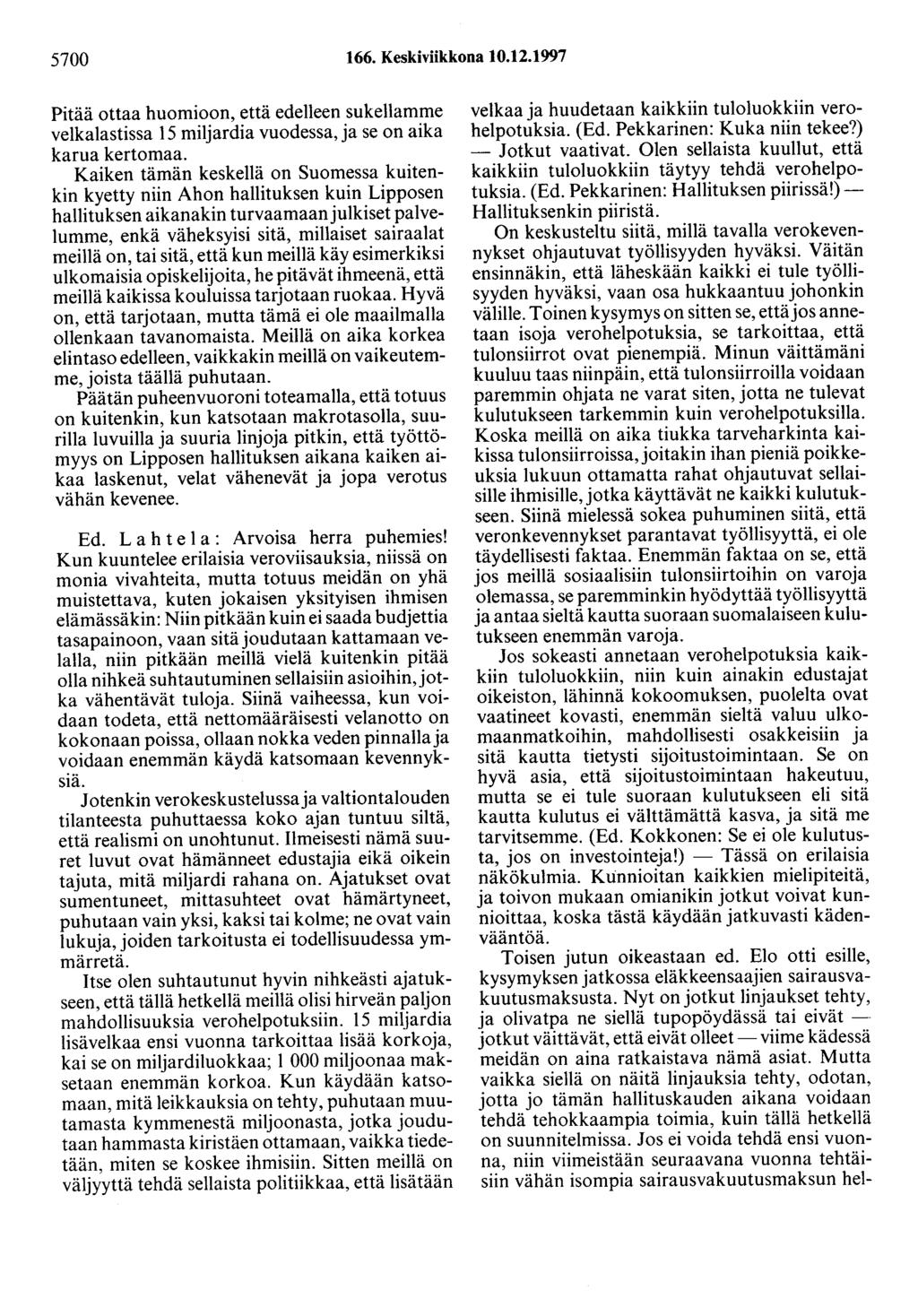 5700 166. Keskiviikkona 10.12.1997 Pitää ottaa huomioon, että edelleen sukellamme velkalastissa 15 miljardia vuodessa, ja se on aika karua kertomaa.