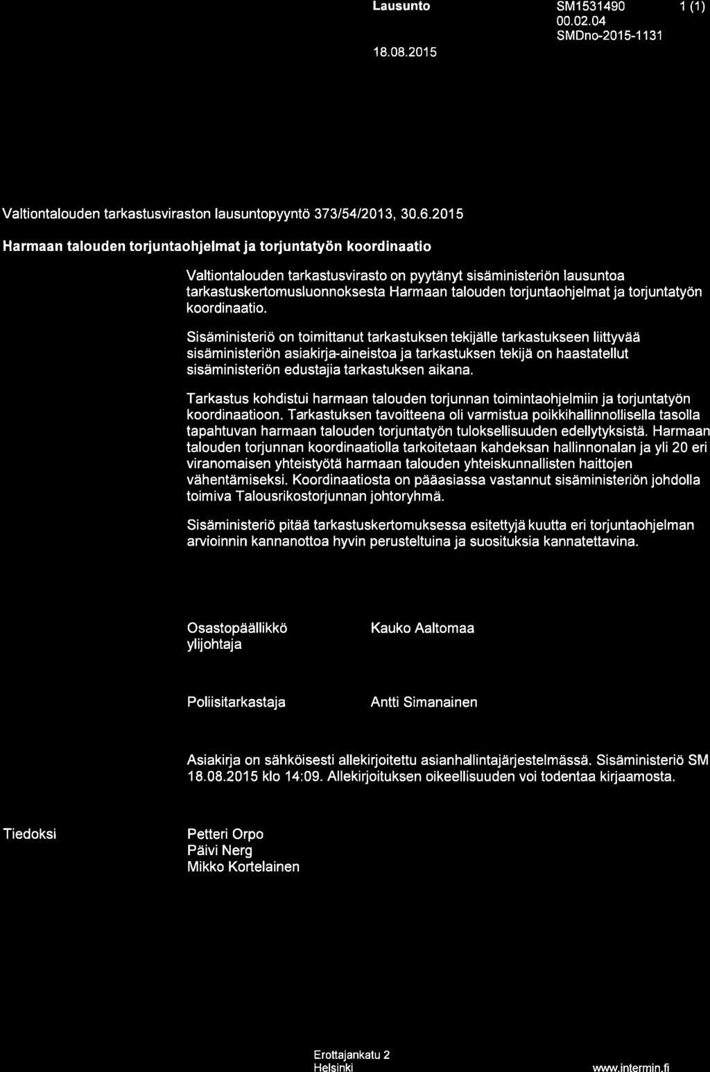 Lausunto sm1 531490 00.02.04 SMDno-2015-1 131 18.08.2015 1 (1) Valtiontalouden tarkastusvirasto tuloksell isuustarkastus@vtv.fi Valtiontalouden tarkastusviraston lausuntopyyntö 37 31 541201 3, 30.6.