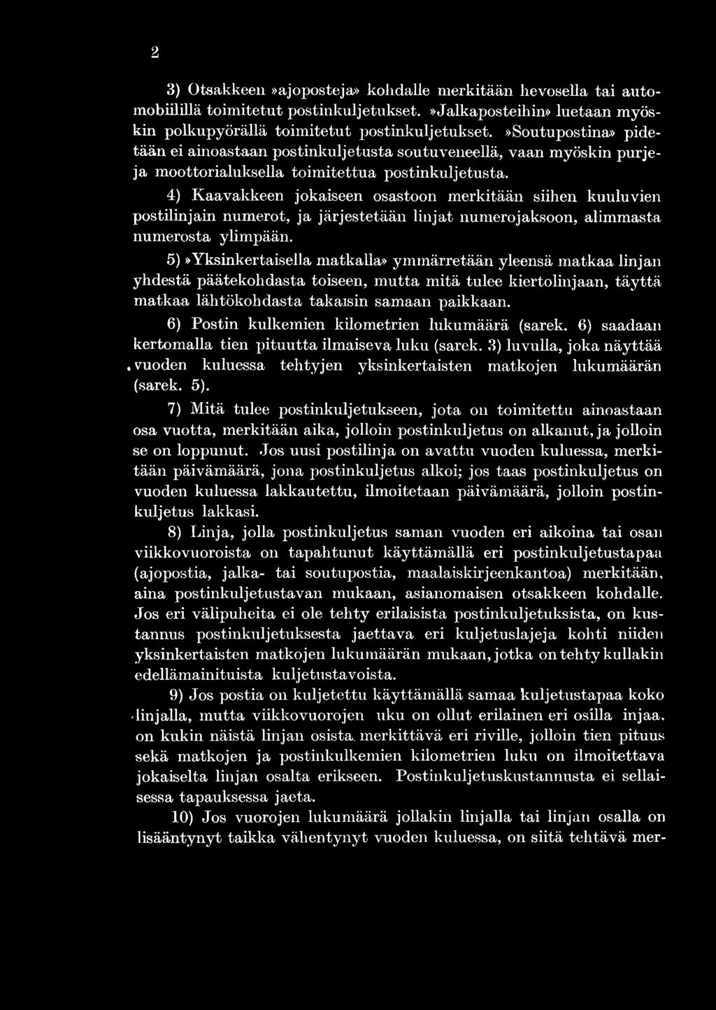 6) Postin kulkemien kilometrien lukumäärä (sarek. 6) saadaan kertomalla tien pituutta ilmaiseva luku (sarek. 3) luvulla, joka näyttää.