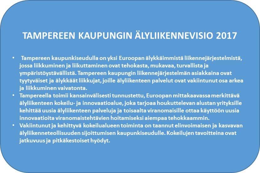 Kuva 9. Tampereen kaupungin älyliikennevisio vuodelle 2017 (ITS Factoryn ensimmäinen älyliikennestrategia 2014). Smart Tampere Tampereen kaupungin älyliikennevisio on toteutunut hyvin.