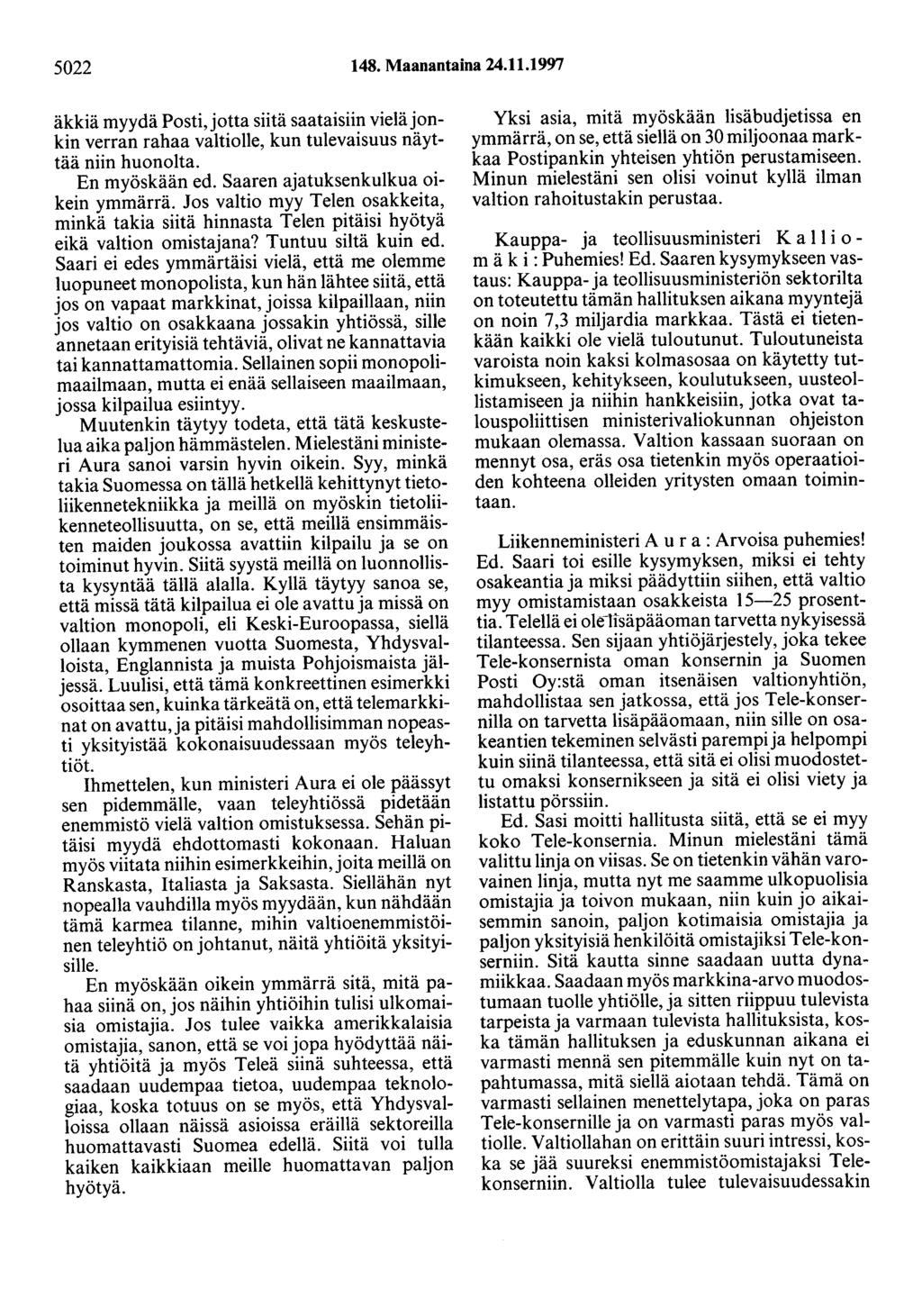 5022 148. Maanantaina 24.11.1997 äkkiä myydä Posti, jotta siitä saataisiin vieläjonkin verran rahaa valtiolle, kun tulevaisuus näyttää niin huonolta. En myöskään ed.