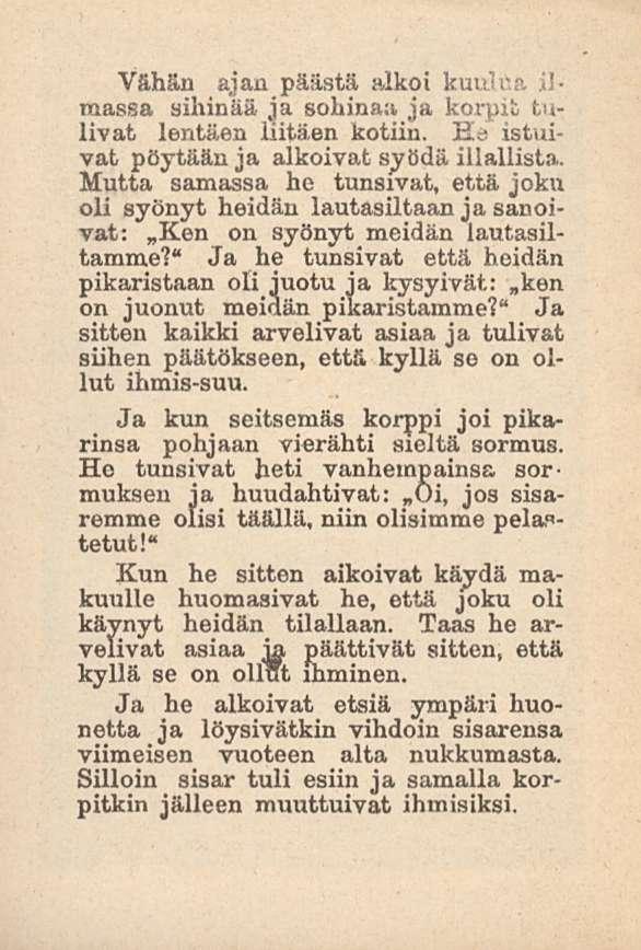 Vähän ajan päästä alkoi kuuli massa sihinää ja sohinaa ja korpit tulivat lentäen liitäen kotiin. Ko istuivat pöytään ja alkoivat syödä illallista.