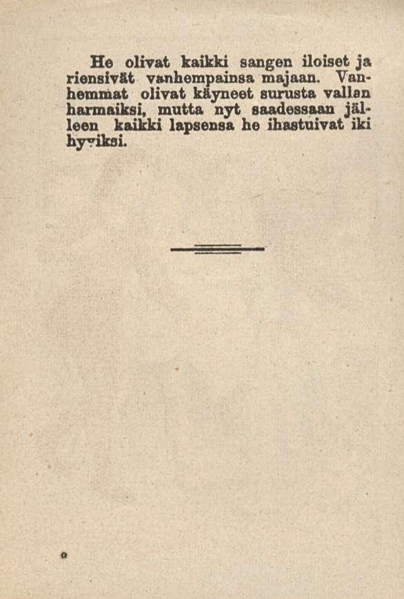 He olivat kaikki sangen iloiset ja riensivät vanhempaansa majaan.