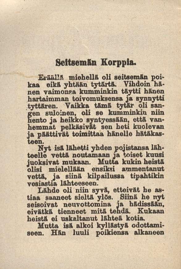 Seitsemän Korppia. Eräällä miohellft oli seitsemiin poikaa eikä yhtään tytärtä. Vihdoin hänen vaimonpa kamminkin täytti hänen hartaimman toivomuksensa ja synnytti tyttären.