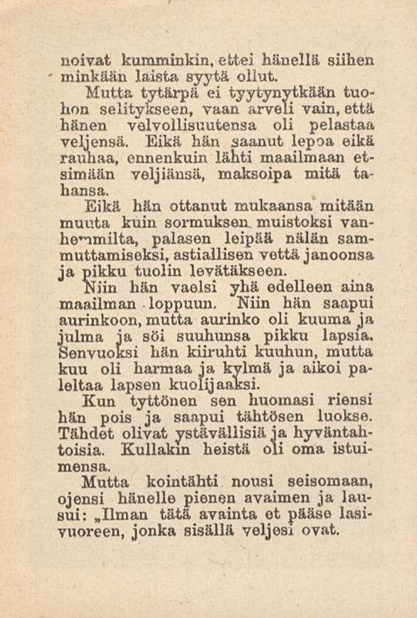 noivat kumminkin, ettei hänellä siihen minkään laista syytä ollut. Mutta tytärpä ei tyytynytkään tuohon selitykseen, vaan arveli vain, että hänen velvollisuutensa oli pelastaa veljensä.