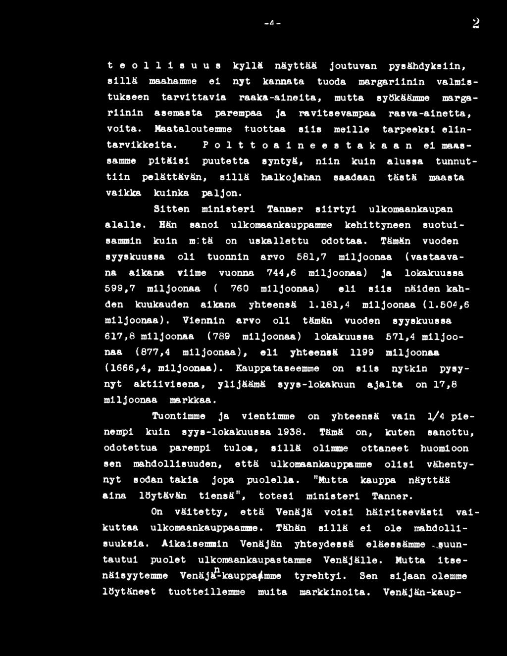 P o l t t o a i n e e s t a k a a n el maassamme pitäisi puutetta syntyä, niin kuin alussa tunnuttiin pelättävän, sillä halkojahan saadaan tästä maasta vaikka kuinka paljon.