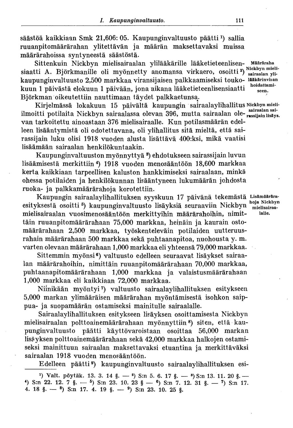 # I. Kaupunginvaltuusto. 111 säästöä kaikkiaan Smk 21,606:05. Kaupunginvaltuusto päätti 1 ) sallia ruuanpitomäärärahan ylitettävän ja määrän maksettavaksi muissa määrärahoissa syntyneestä säästöstä.
