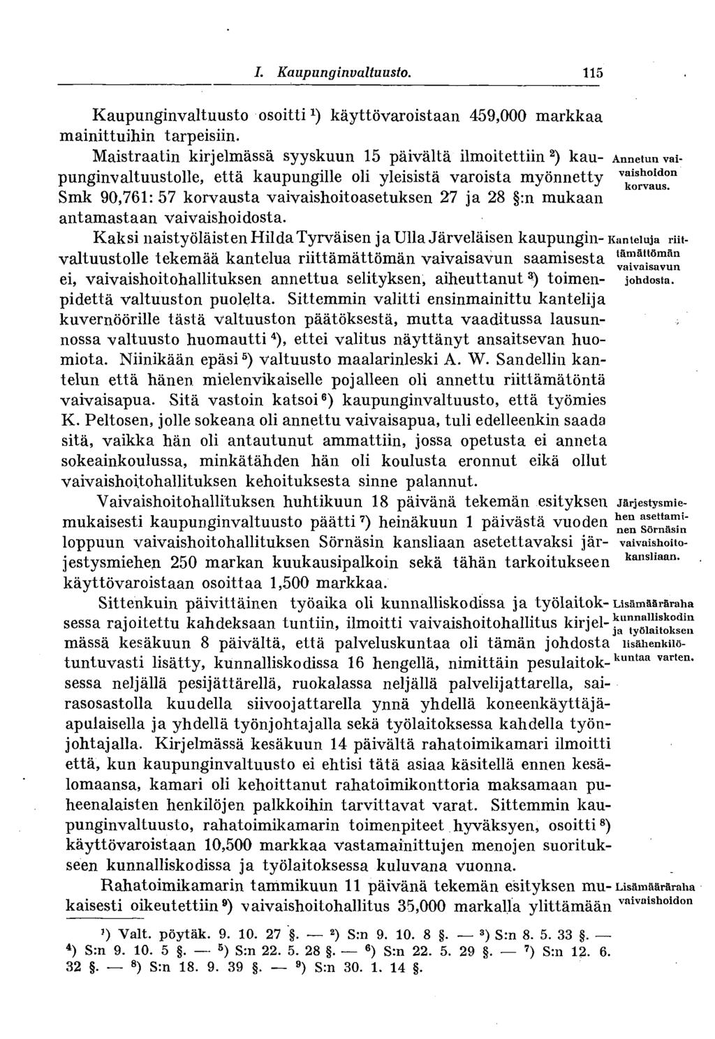 # I. Kaupunginvaltuusto. 115 Kaupunginvaltuusto osoitti 2 ) käyttövaroistaan 459,000 markkaa mainittuihin tarpeisiin.
