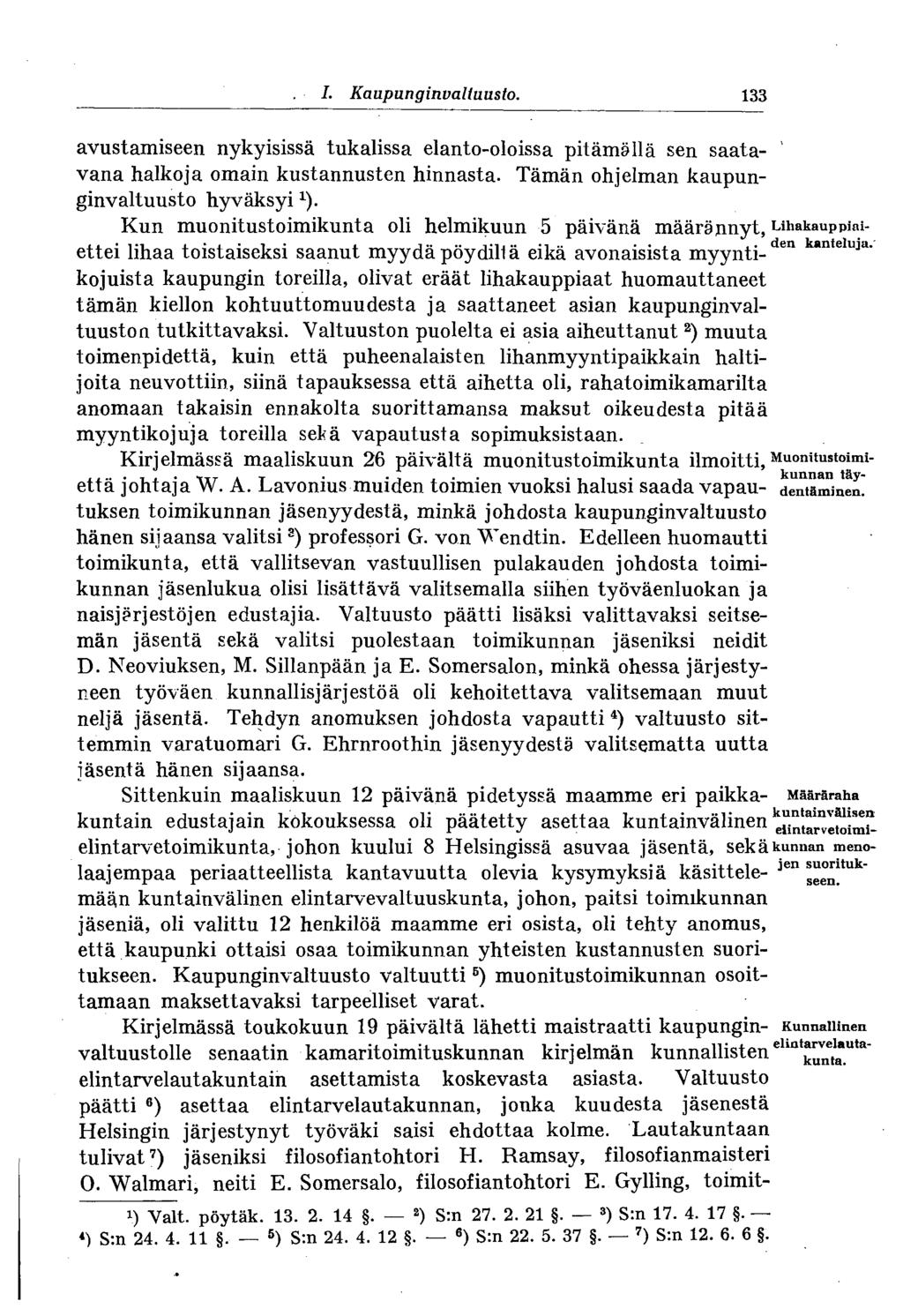 # I. Kaupunginvaltuusto. 133 avustamiseen nykyisissä tukalissa elanto-oloissa pitämällä sen saata- ' vana halkoja omain kustannusten hinnasta. Tämän ohjelman kaupunginvaltuusto hyväksyi x ).