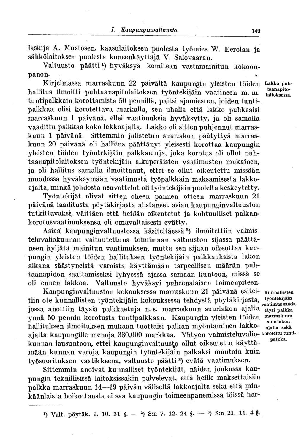 # I. Kaupunginvaltuusto. 149 laskija A. Mustosen, kaasulaitoksen puolesta työmies W. Eerolan ja sähkölaitoksen puolesta koneenkäyttäjä V. Salovaaran.