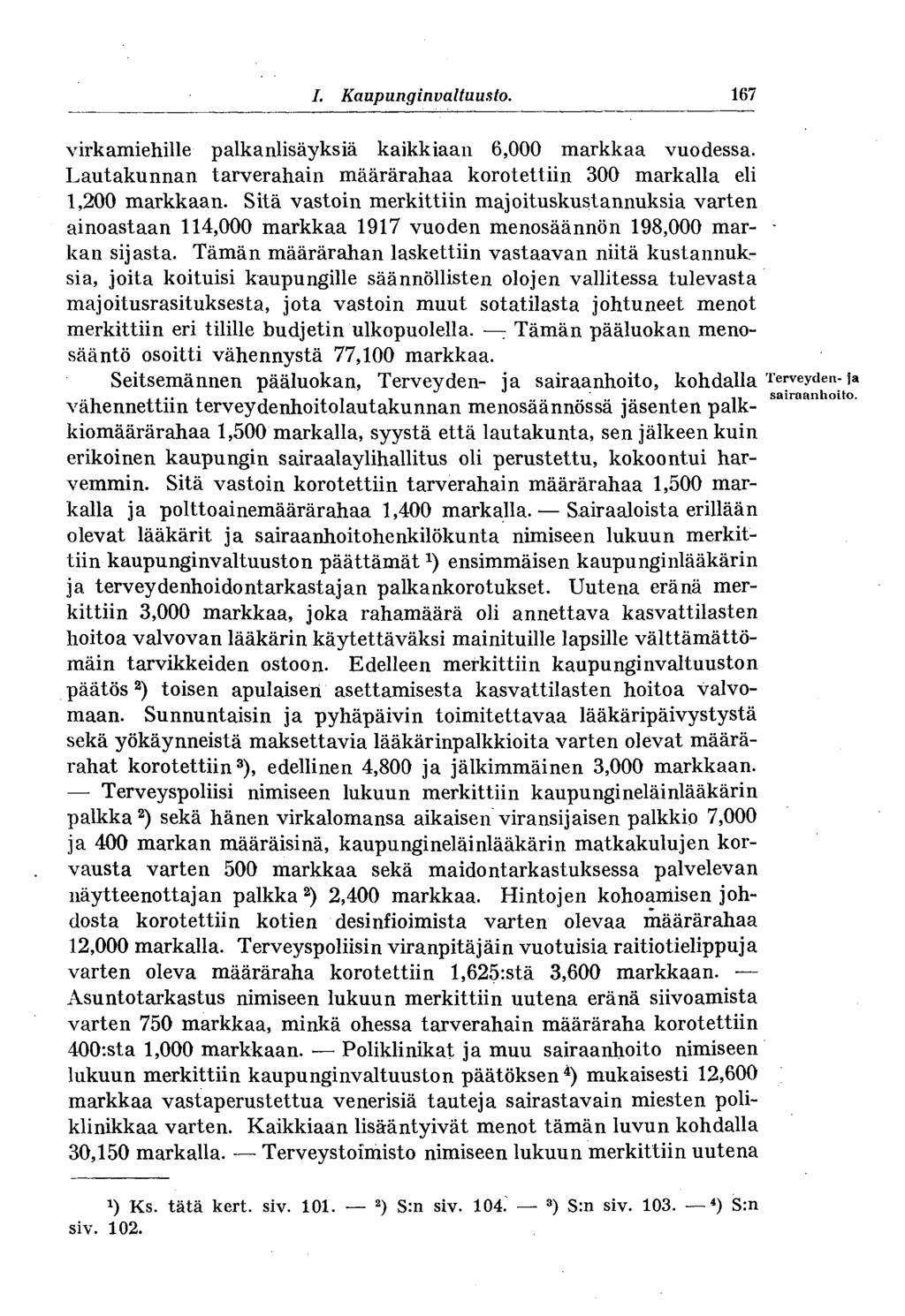 # I. Kaupunginvaltuusto. 167 virkamiehille palkanlisäyksiä kaikkiaan 6,000 markkaa vuodessa. Lautakunnan tarverahain määrärahaa korotettiin 300 markalla eli 1,200 markkaan.