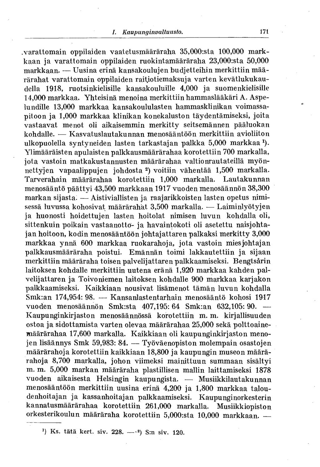 # I. Kaupunginvaltuusto. 171 varattomain oppilaiden vaatetusmääräraha 35,000:sta 100,000 markkaan ja varattomain oppilaiden ruokintamääräraha 23,000:sta 50,000 markkaan.