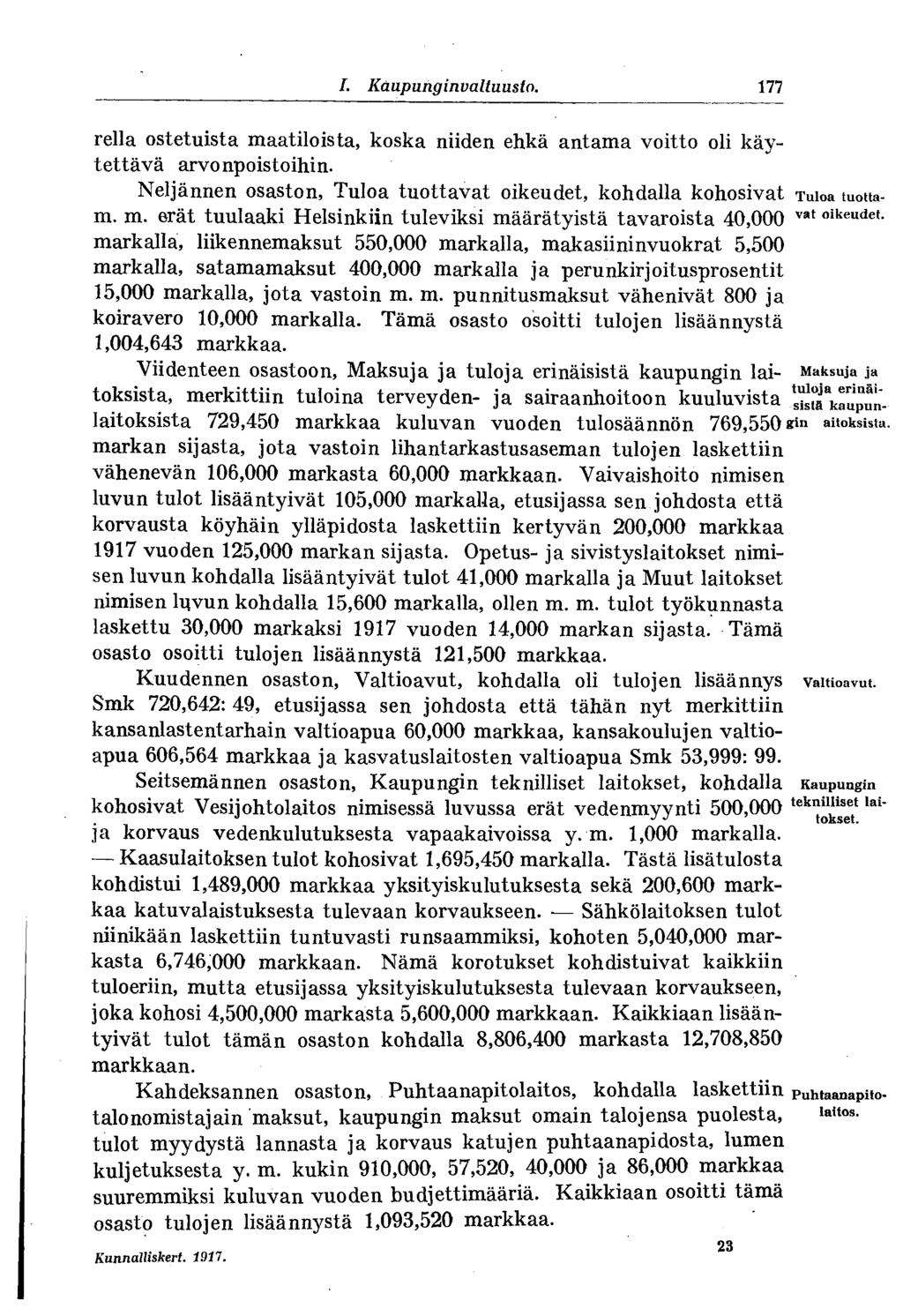I. Kaupunginvaltuusto. 177 rella ostetuista maatiloista, koska niiden ehkä antama voitto oli käytettävä arvonpoistoihin. Neljännen osaston, Tuloa tuottavat oikeudet, kohdalla kohosivat Tuioa luottain.