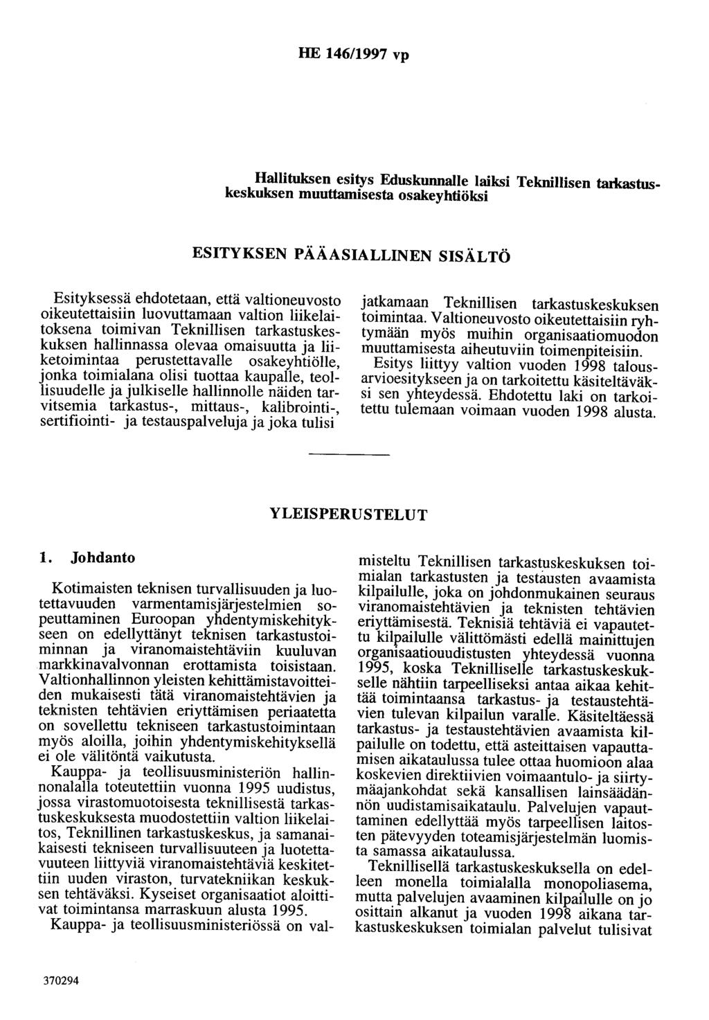 HE 146/1997 vp Hallituksen esitys Eduskunnalle laiksi Teknillisen tarl<astuskeskuksen muuttamisesta osakeyhtiöksi ESITYKSEN PÄÄASIALLINEN SISÄLTÖ Esityksessä ehdotetaan, että valtioneuvosto