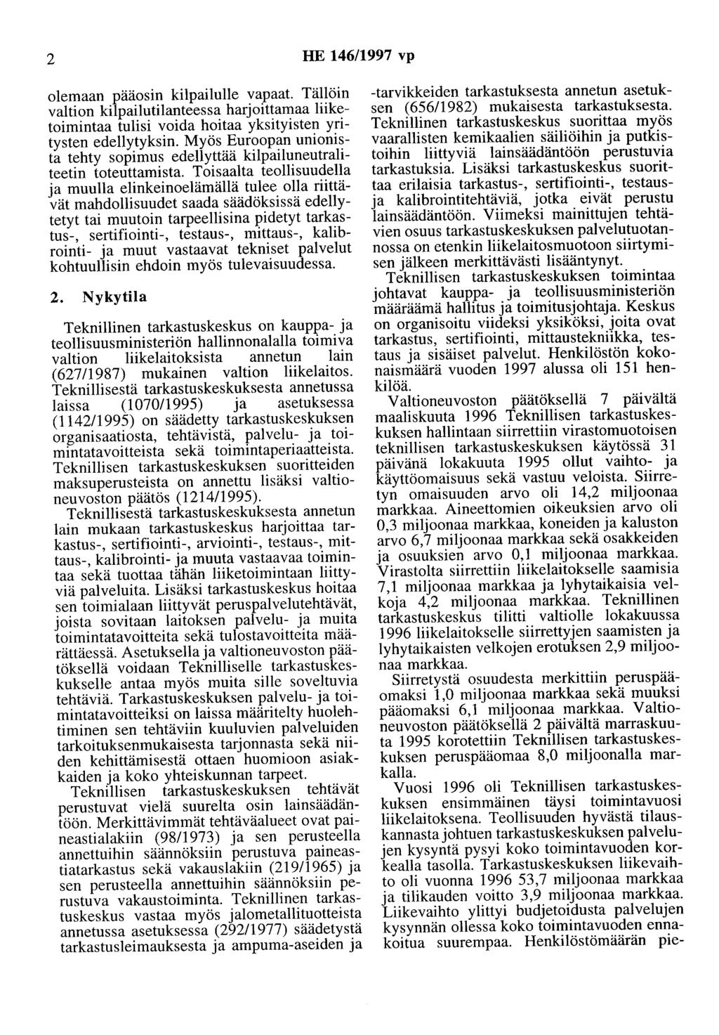 2 HE 146/1997 vp olemaan pääosin kilpailolle vapaat. Tällöin valtion kilpailutilanteessa harjoittamaa liiketoimintaa tulisi voida hoitaa yksityisten yritysten edellytyksin.