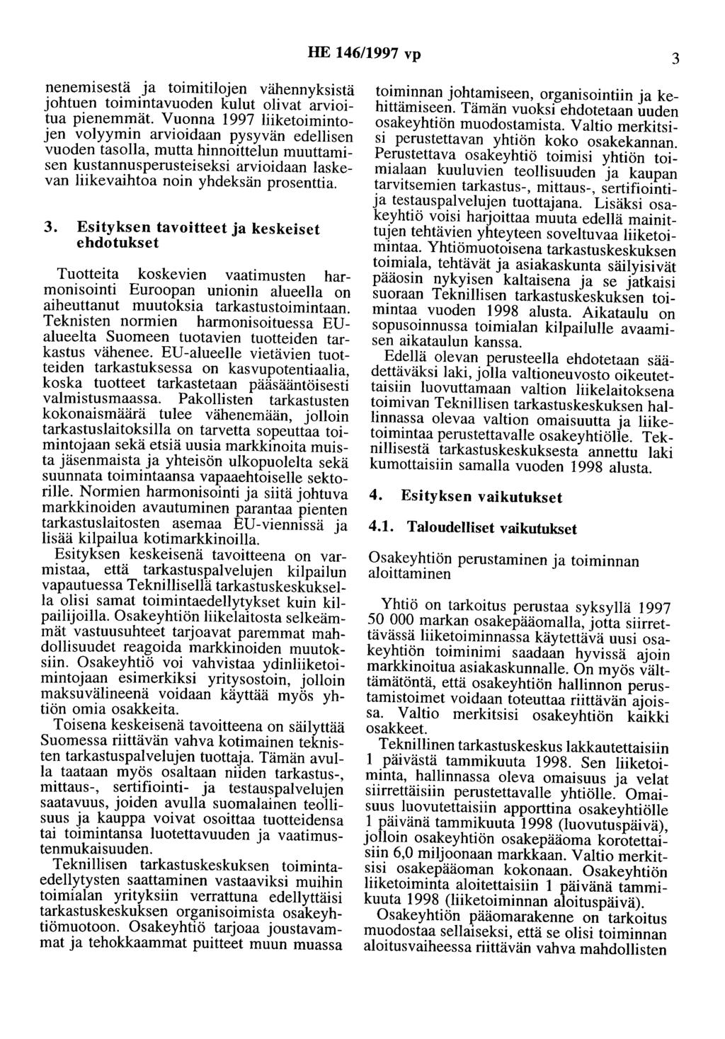 HE 146/1997 vp 3 nenemisestä ja toimitilojen vähennyksistä johtuen toimintavuoden kulut olivat arvioitua pienemmät.