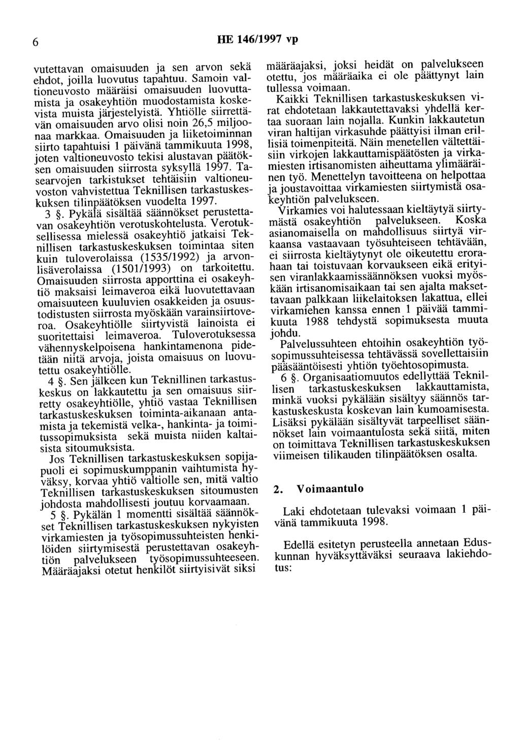 6 HE 146/1997 vp vutettavan omaisuuden ja sen arvon sekä ehdot, joilla luovutus tapahtuu.