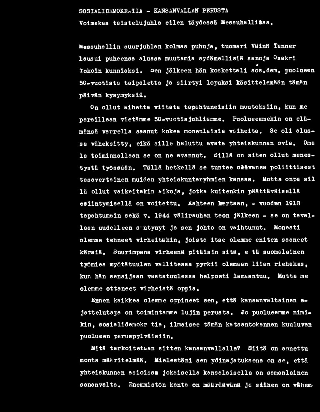 On o llu t aihetta v iita ta tapahtuneisiin muutoksiin, kun me p a ra illean vietämme 50-vuotis juhliamme, Puolueemmekin on elämänsä v arrella saanut kokea monenlaisia v a ih eita.