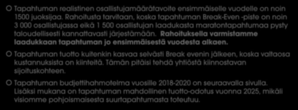 Helsinki Marathonin rahoitustarve Tapahtuman realistinen osallistujamäärätavoite ensimmäiselle vuodelle on noin 1500 juoksijaa.