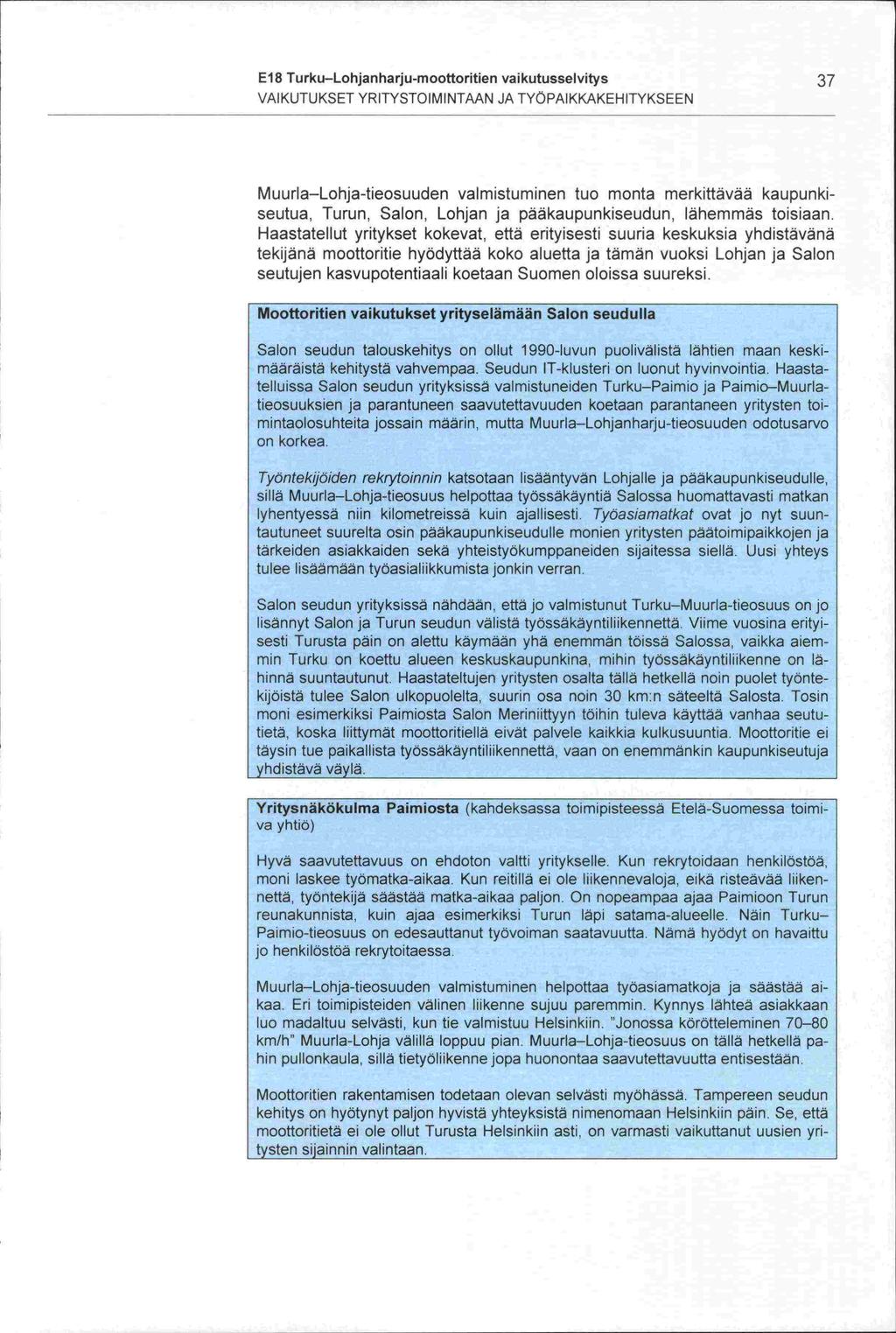 sillä lisännyt seutujen El 8 Turku Lohjanharju-moottoritien vaikutusselvitys 37 VAIKUTUKSET YRITYSTOIMINTAAN JA TYÖPAIKKAKEHITYKSEEN Muurla Lohja-tieosuuden valmistuminen tuo monta merkittävää