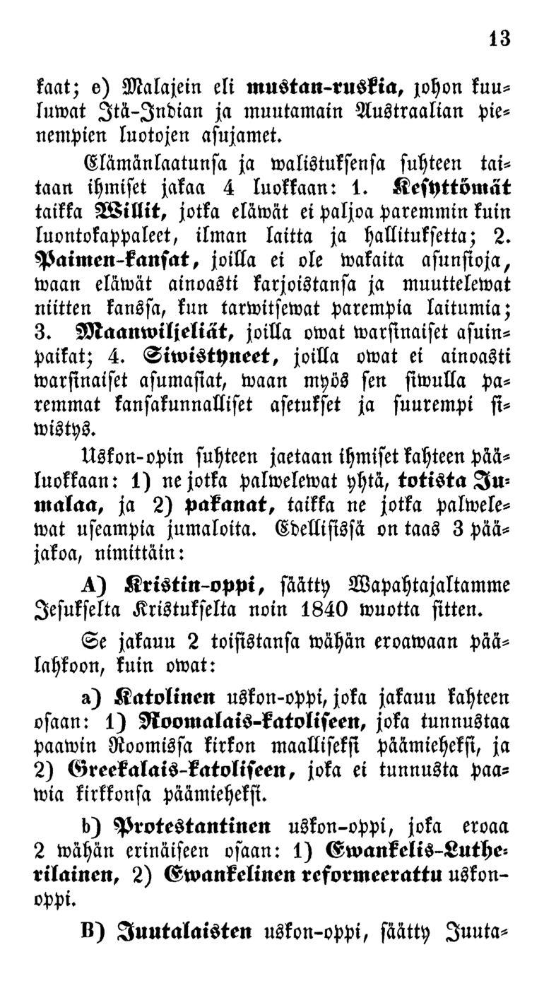 kaat; 13 o) Malajein eli mustan-ruskia, johon kuuluivat Itä-Indian ja muutamain Austraalian pienempien luotojen asujamet. Elämänlaatunsa ja Valistuksensa suhteen taitaan ihmiset jakaa 4 luokkaan: 1.