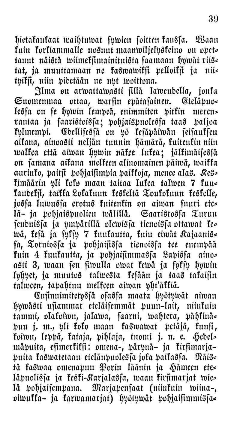 39 tä kasivaa omenapuu Porin läänin ja Hämeen eteläpuolissa ja keski-karjalassa, ivaan kirsimarjat ivielä pohjaisempana.