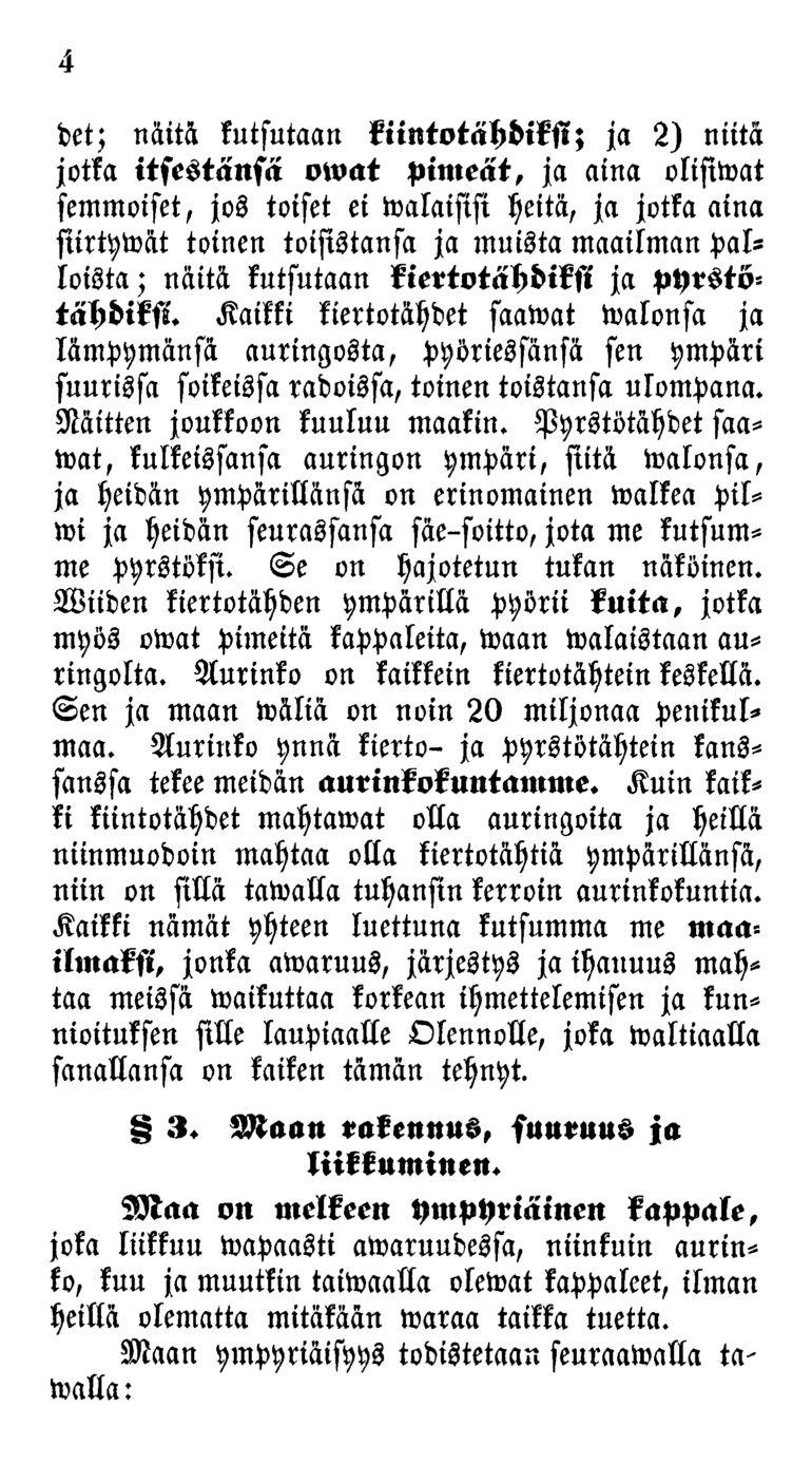 4 det; näitä kutsutaan kiintotähdiksi; ja 2) niitä jotka itsestänsä owat pimeät, ja aina olisiwat semmoiset, jos toiset ei walaisisi heitä, ja jotka aina siirtywät toinen toisistansa ja muista