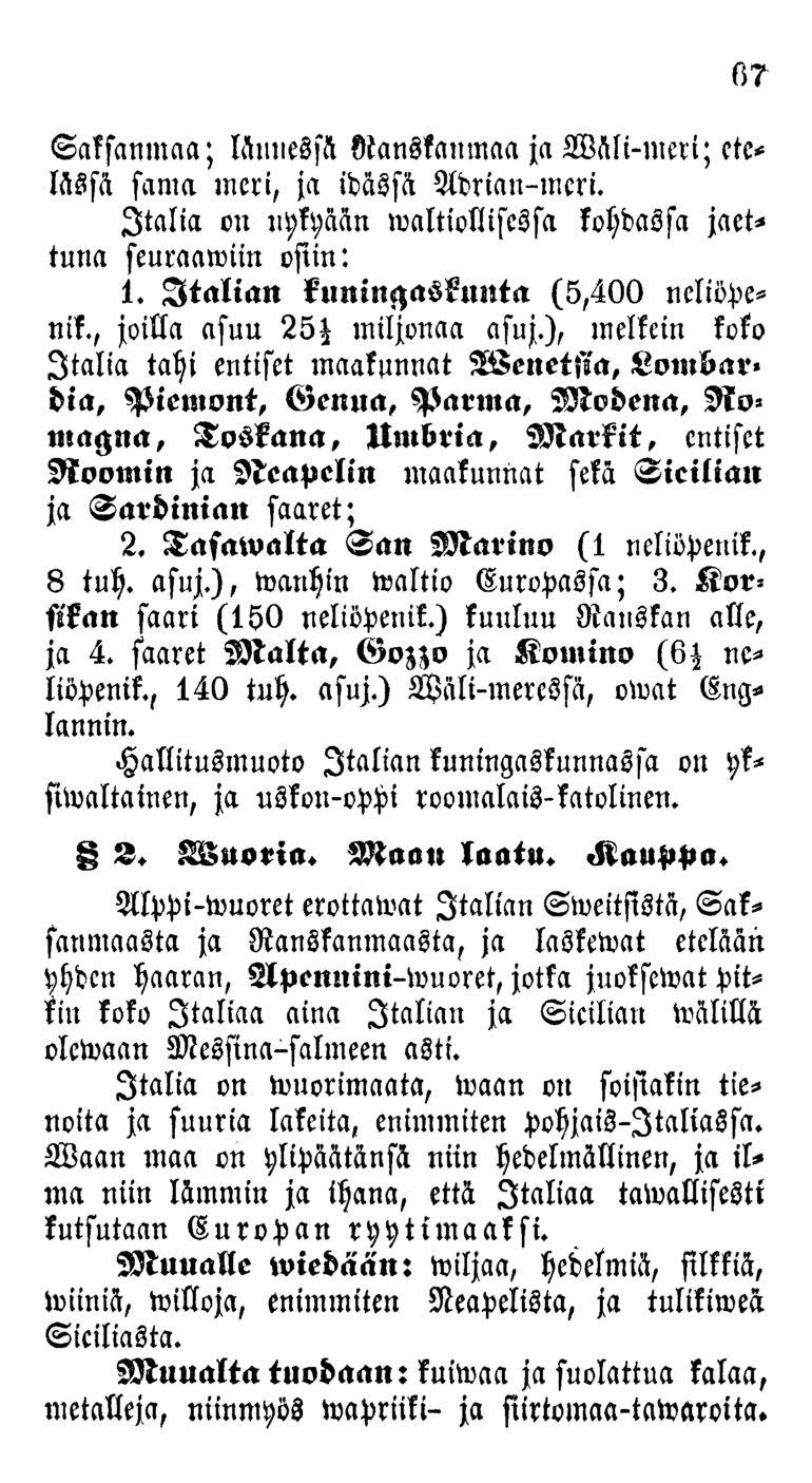 67 Saksanmaa; lännessä Nanskanmaa ja Wäli-meri; etelässä sama meri, ja idässä Adrian-mcri. Italia on nykyään ivaltiollisessa kohdassa jaettuna seuraamiin osiin: 1.