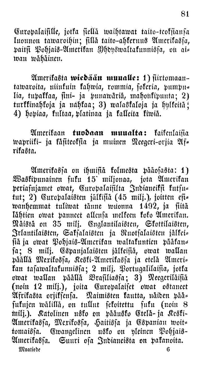 81 Europalaisille, jotka siellä ivaihtamat taito-tcoksiansa luonnon taivaroihin; sillä taito-ahkernus Amerikassa, paitsi Pohjais-Amerikan Uhdysmaltakunnissa, oii aiivan ivähäinen.