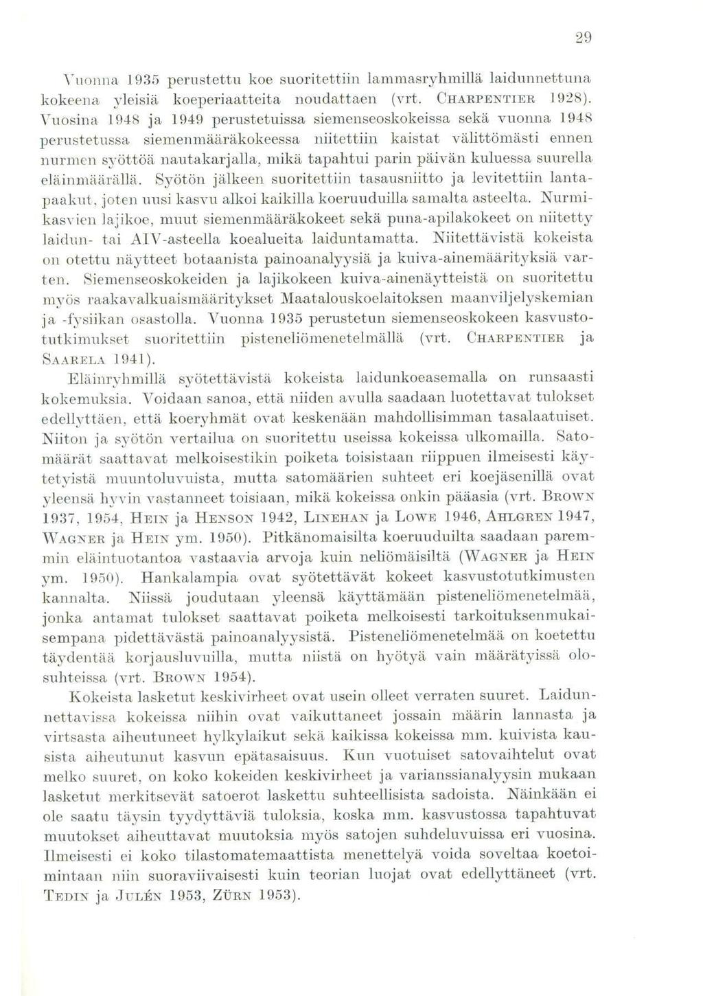 Vuonna 935 perustettu koe suoritettiin lammasryhmillä laidunnettuna kokeena yleisiä koeperiaatteita noudattaen (vrt. CHARPENTIER 928).