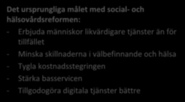 Det ursprungliga målet med social- och hälsovårdsreformen: - Erbjuda människor likvärdigare tjänster än för tillfället -