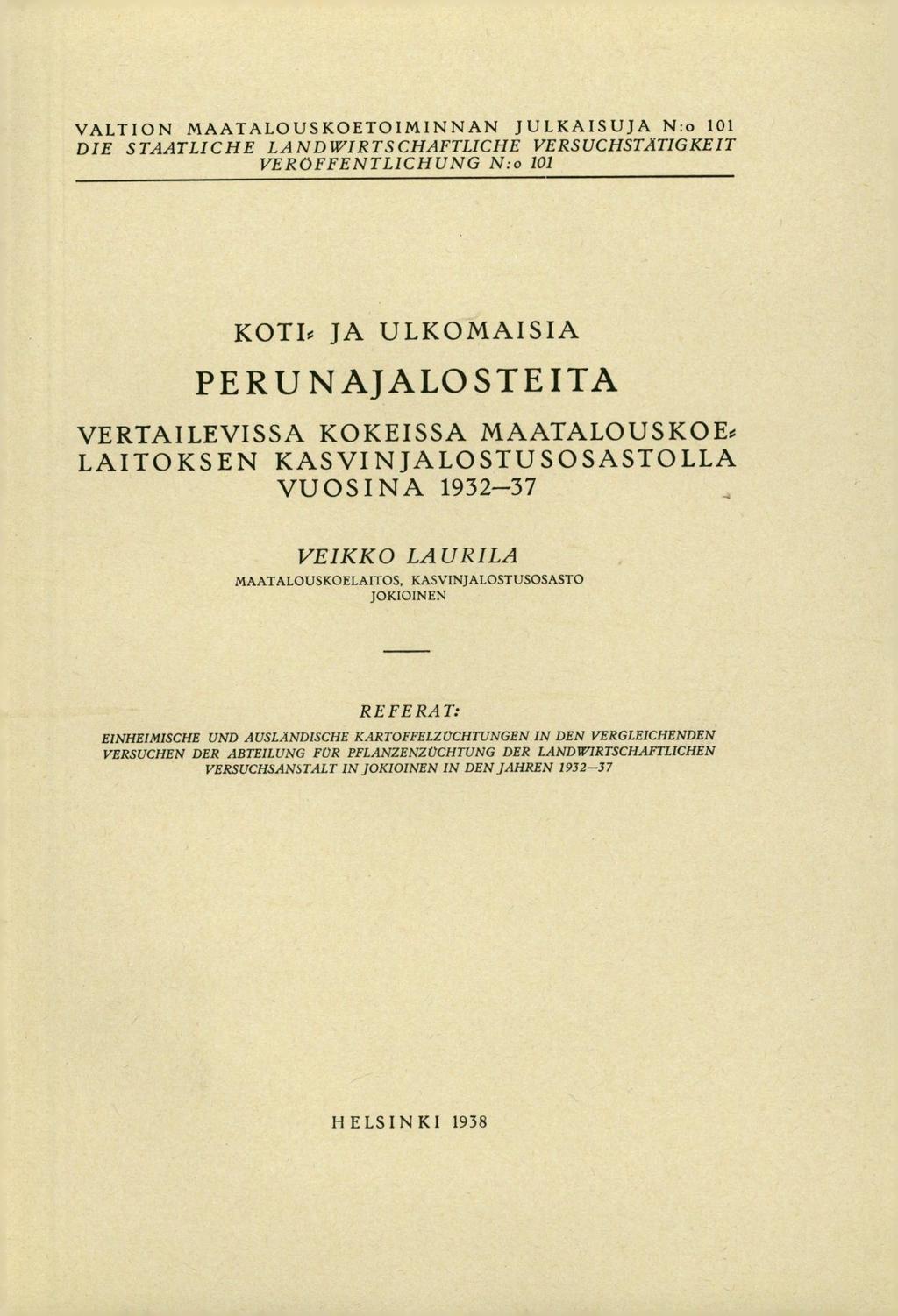 VALTION MAATALOUSKOETOIMINNAN JULKAISUJA N:o 101 DIE STAATLICHE LANDWIRTSCHAFTLICHE VERSUCHSTATIGKEIT VEROFFENTL1CHUNG N:o 101 KOTI JA ULKOMAISIA PERUNAJALOSTEITA VERTAILEVISSA KOKEISSA MAATALOUSKOE0