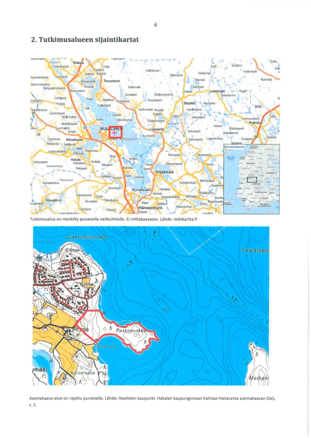 6 2. Tutkimusalueen sijaintikartat MUIIOilpml ' ~ Tuhlrurinpera LqJI)d)fdfY1 """ - - - - - --.J L Tevaniem l Kaliomakl 5orvaW1 r V?M - (' /._, Slsiitto Jaul ~ I 5arUampi.1 Noemel.l,_ --:,_...... Juhtlmakl.